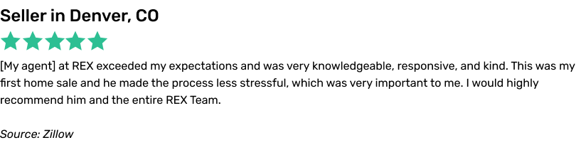 My agent at REX exceeded my expectations and was very knowledgeable, responsive, and kind. This was my first home sale and he made the process less stressful, which was very important to me. I would highly recommend him and the entire REX Team.