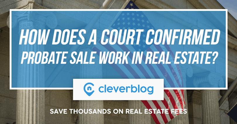 how does a court confirmed probate sale work in real estate?